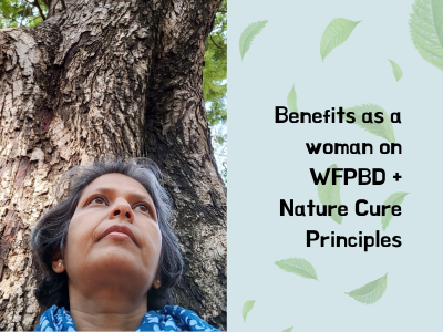 Benefits as a woman on WFPBD and Nature Cure Practices | Poshak Life blog