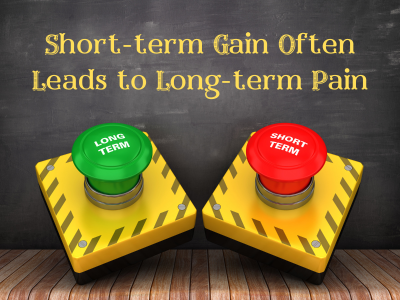 Short-term Gain often leads to Long-term Pain | Poshak Life