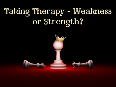 Taking therapy - weakness or strength | Poshak Life blog