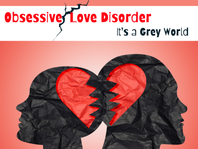 Obsessive Love Disroder - Its a grey world | Poshak Life blog